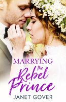 Marrying The Rebel Prince by Janet Gover published by HQ Digital